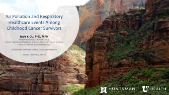 Air Pollution and Respiratory  Healthcare Events Among  Childhood Cancer Survivors  Judy Y. Ou,