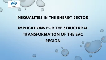 TRANSFORMATION OF THE EAC  REGION  SPECIFIC OUTPUTS  IMPLICATIONS OF CURRENT ENERGY DEVELOPMENT