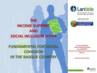 THE  INCOME SUPPORT  AND SOCIAL INCLUSION SYSTEM  FUNDAMENTAL FOR SOCIAL  Gotzone SAGARDUI  Labour