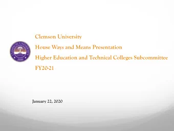 Clemson University  House Ways and Means Presentation  Higher Education and Technical Colleges