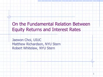 On the Fundamental Relation Between  Equity Returns and Interest Rates  Jaewon Choi, UIUC  Matthew