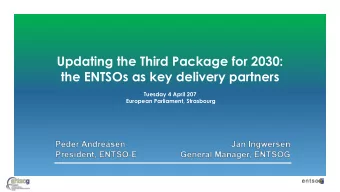 Updating the Third Package for 2030:  the ENTSOs as key delivery partners  Tuesday 4 April 207