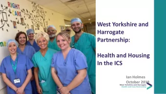 West Yorkshire and  Harrogate  Partnership:  Health and Housing  In the ICS  Ian Holmes  October
