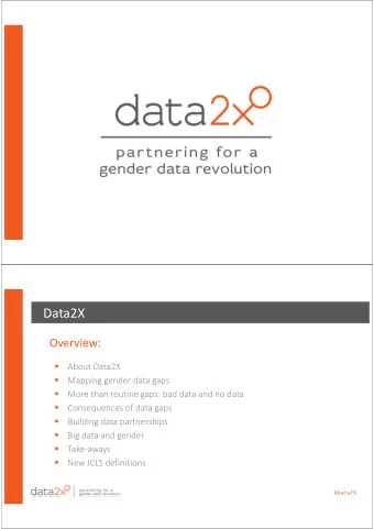 Data2X  Overview:   About Data2X   Mapping gender data gaps   More than routine gaps: bad