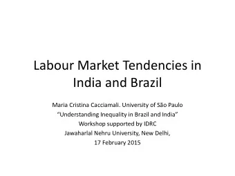 Labour Market Tendencies in  India and Brazil  Maria Cristina Cacciamali. University of So Paulo