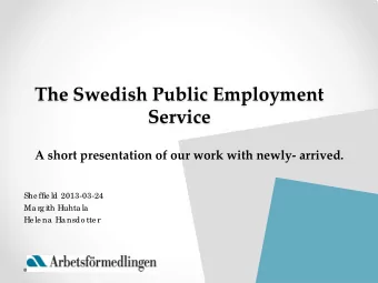The Swedish Public Employment  Service  A short presentation of our work with newly- arrived.  She