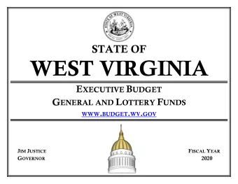 WEST VIRGINIA E XECUTIVE B UDGET G ENERAL AND L OTTERY F UNDS WWW . BUDGET . WV . GOV J IM J USTICE