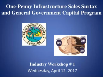 Industry Workshop # 1  Wednesday, April 12, 2017  One-Penny Infrastructure Sales Surtax and General