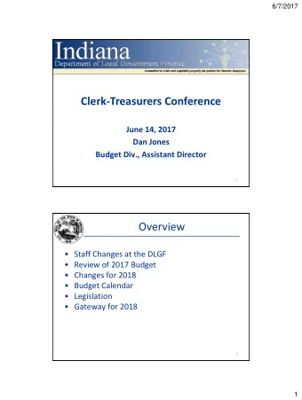 Clerk-Treasurers Conference  June 14, 2017  Dan Jones  Budget Div., Assistant Director  1  Overview