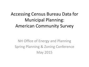 Accessing Census Bureau Data for  Municipal Planning:  American Community Survey  NH Office of