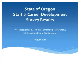 State of Oregon  Staff &amp; Career Development  Survey Results  Presented jointly by committee