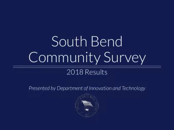 South Bend  Community Survey  2018 Results  Presented by Department of Innovation and Technology