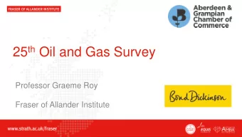 25 th Oil and Gas Survey  Professor Graeme Roy  Fraser of Allander Institute  Context   UK Oil