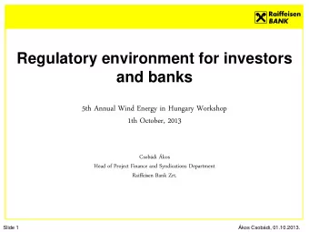 Slide 1  kos Csobdi, 01.10.2013.  Regul  ulato  atory  ry envi  vironme  ronment  nt for inve