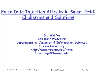 False Data Injection Attacks in Smart Grid:  Challenges and Solutions  Dr. Wei Yu  Assistant