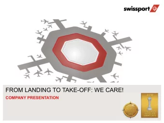 FROM LANDING TO TAKE-OFF: WE CARE!  COMPANY PRESENTATION      AGENDA 1. This is Swissport 2.