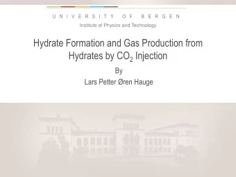 Hydrate Formation and Gas Production from Hydrates by CO 2 Injection  By  Lars Petter ren Hauge