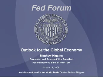 Fed Forum  Outlook for the Global Economy  Matthew Higgins  Economist and Assistant Vice President