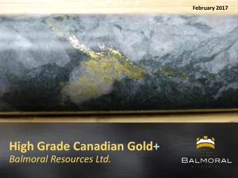 High Grade Canadian Gold+  Balmoral Resources Ltd.      This presentation is prepared by