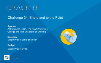 Challenge 34: Sharp and to the Point  Sponsor  AstraZeneca, GSK, The Royal Veterinary  College and