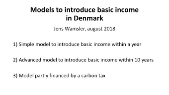in Denmark  Jens Wamsler, august 2018  1) Simple model to introduce basic income within a year  2)