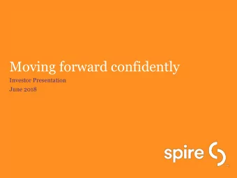 Moving forward confidently  Investor Presentation  June 2018  2  2  Spire | Investor Presentation |