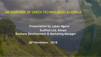 AN OVERVIEW OF GREEN TECHNOLOGIES IN AFRICA  Presentation by Laban Ngeno  EcoPost Ltd, Kenya