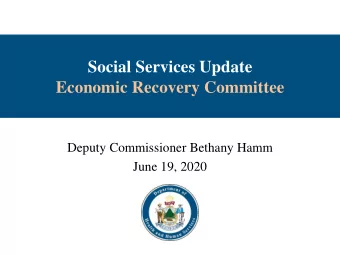 Economic Recovery Committee  Deputy Commissioner Bethany Hamm  June 19, 2020  Assistance Programs