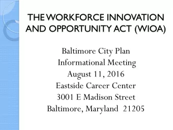 Baltimore City Plan  Informational Meeting  August 11, 2016  Eastside Career Center  3001 E Madison