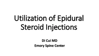 Utilization o  on of Epidur  dural  Steroid I  d Injec  ections  ns  Di Cui MD  Emory Spine Center