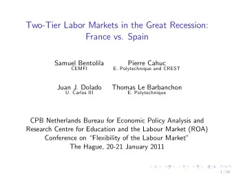 Two-Tier Labor Markets in the Great Recession:  France vs. Spain  Samuel Bentolila  Pierre Cahuc