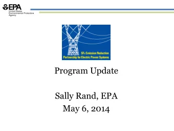 Sally Rand, EPA  May 6, 2014 SF 6 Emission Reduction Partnership for Electric  Power Systems