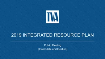 2019 INTEGRATED RESOURCE PLAN  Public Meeting  [Insert date and location]  TVAs Mission  Energy