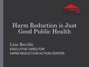 Harm Reduction is Just  Good Public Health  Lisa Raville  EXECUTIVE DIRECTOR  HARM REDUCTION ACTION