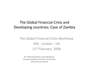 The Global Financial Crisis and  Developing countries: Case of Zambia  The Global Financial Crisis