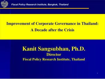 Kanit Sangsubhan, Ph.D.  Director  Fiscal Policy Research Institute, Thailand  1  1  Fiscal Policy