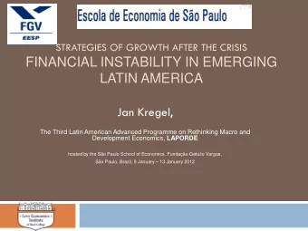 FINANCIAL INSTABILITY IN EMERGING LATIN AMERICA  Jan Kregel,  The Third Latin American Advanced