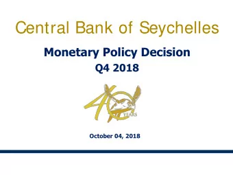Central Bank of Seychelles  Monetary Policy Decision  Q4 2018  October 04, 2018  Monetary Policy