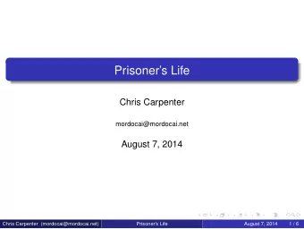 Prisoners Life  Chris Carpenter  mordocai@mordocai.net  August 7, 2014  Chris Carpenter