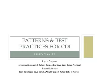PATTERNS &amp; BEST  PRACTICES FOR CDI  S E S S I O N  2 0 1 8 1  Ryan Cuprak  e-Formulation