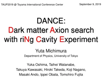 DANCE:  Dark matter Axion search  with riNg Cavity Experiment  Yuta Michimura  Department of