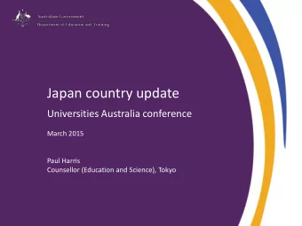 Japan country update  Universities Australia conference  March 2015  Paul Harris  Counsellor