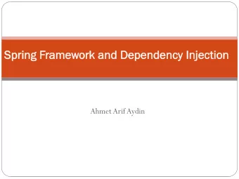 Spring  ng F  Frame  mework a  k and  nd De  Depend  ndenc  ncy Inje  y Injection  Ahmet Arif Aydin