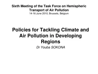 Policies for Tackling Climate and  Air Pollution in Developing  Regions  Dr Youba SOKONA