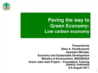 Green Economy: Low carbon economy  Presented by  Dana A. Kartakusuma  Assistant Minister  Economy