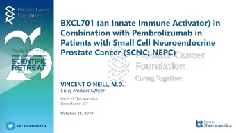 Prostate Cancer (SCNC; NEPC)  VINCENT ONEILL, M.D.  Chief Medical Officer  BioXcel Therapeutics
