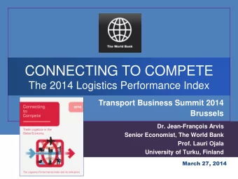 CONNECTING TO COMPETE  The 2014 Logistics Performance Index  Transport Business Summit 2014