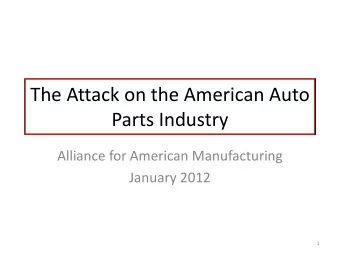 The Attack on the American Auto  Parts Industry  Alliance for American Manufacturing  January 2012