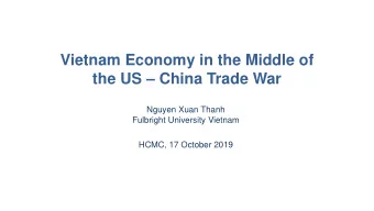 the US  China Trade War  Nguyen Xuan Thanh  Fulbright University Vietnam  HCMC, 17 October 2019