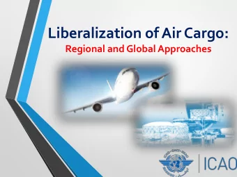 Liberalization of Air Cargo:  Regional and Global Approaches  Aviation in General Perspective